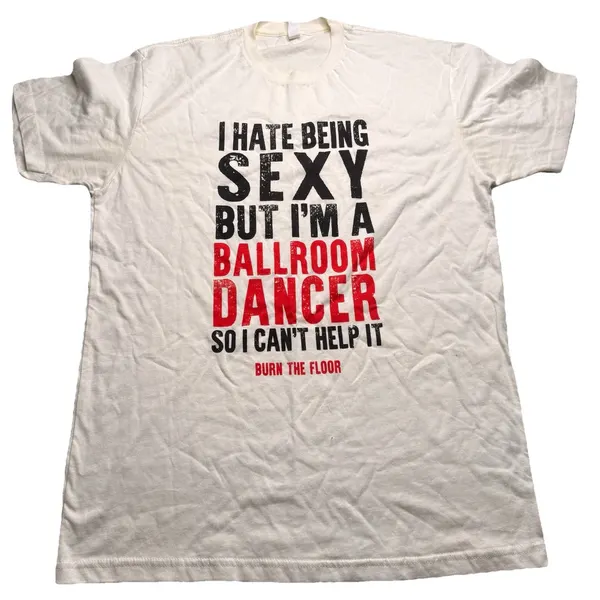 Novelty T Shirt Ballroom Dancer Hate Being Sexy Spell Out Medium