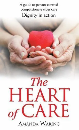 THE HEART OF CARE: A Guide to Person..., WARING, AMANDA