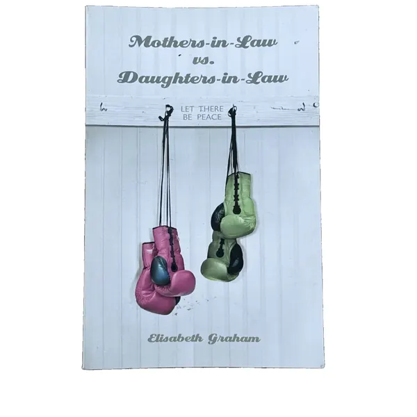 Mothers-in-Law vs. Daughters-in-Law: Let There Be Peace by Elisabeth Graham
