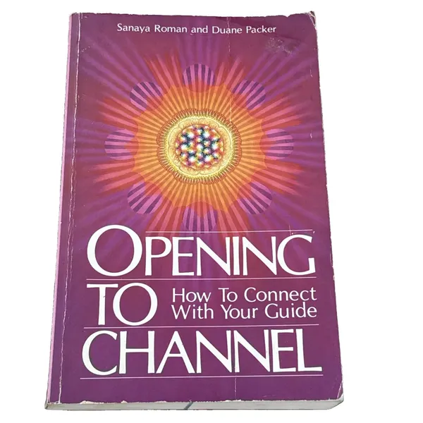 Opening to Channel: How to Connect with Your Guide 1987 by Sanya Roman