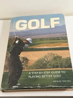Golf: Step-by-Step Guide to Playing Better Golf Rob Bluck & Tessa Paul 2010