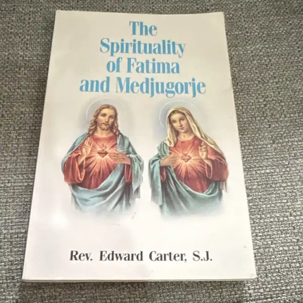 The Spirituality of Fatima and Medjugorje by Rev. Edward Carter, S.J.