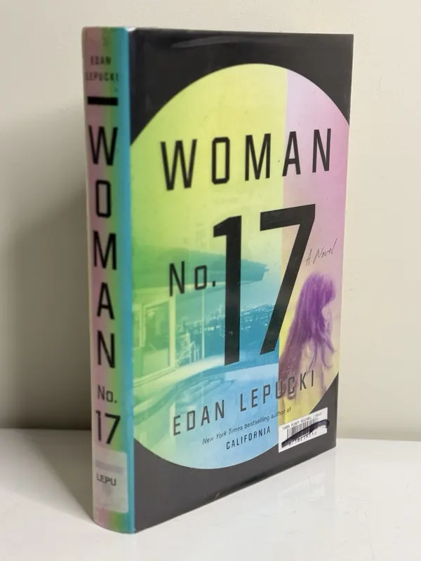 Woman No. 17 : A Novel by Edan Lepucki (2017, Hardcover) First Edition