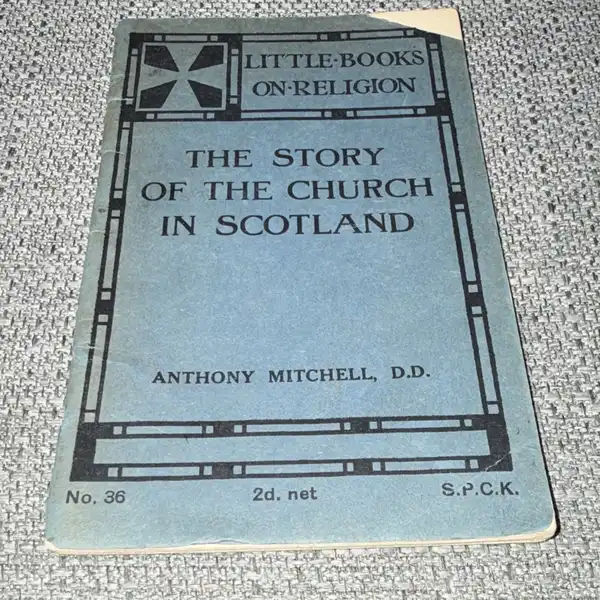 Anthony Mitchell D.D. The Story of the Church in Scotland No. 36 1925