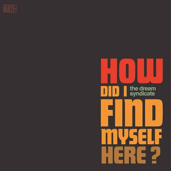 The Dream Syndicate – How Did I Find Myself Here?