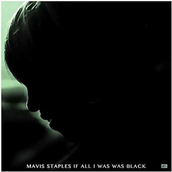 Mavis Staples – If All I Was Was Black