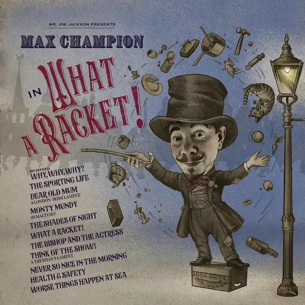 Mr. Joe Jackson Presents Max Champion – What A Racket!