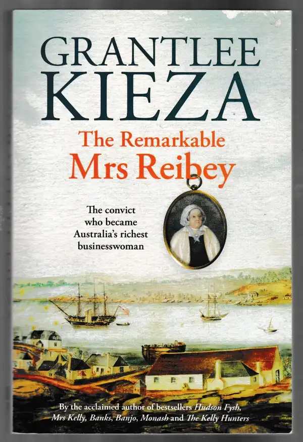 The Remarkable Mrs Reibey by Grantlee Kieza. Ref: B6418