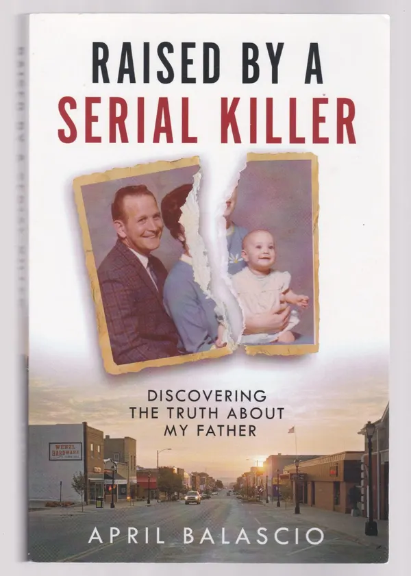 Raised By A Serial Killer - April Balascio. Ref: B6410